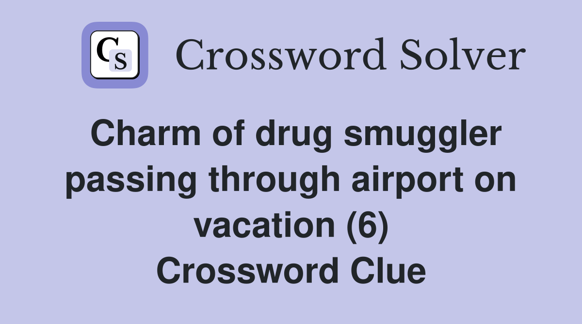 Charm of drug smuggler passing through airport on vacation (6