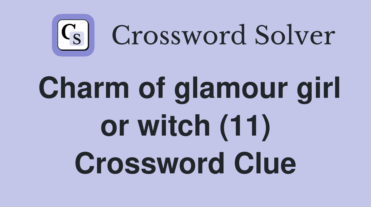 Charm of glamour girl or witch (11) Crossword Clue