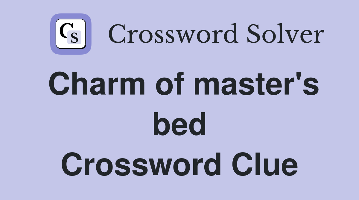 Charm of master's bed Crossword Clue