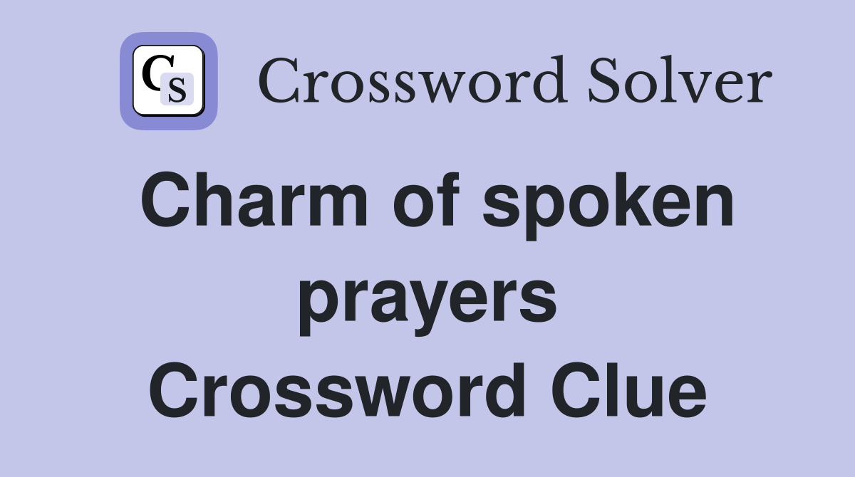Charm of spoken prayers Crossword Clue