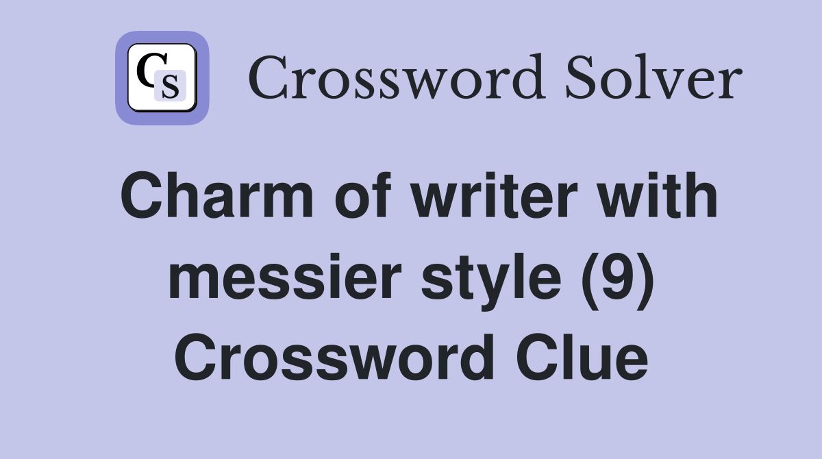 Charm of writer with messier style (9) Crossword Clue
