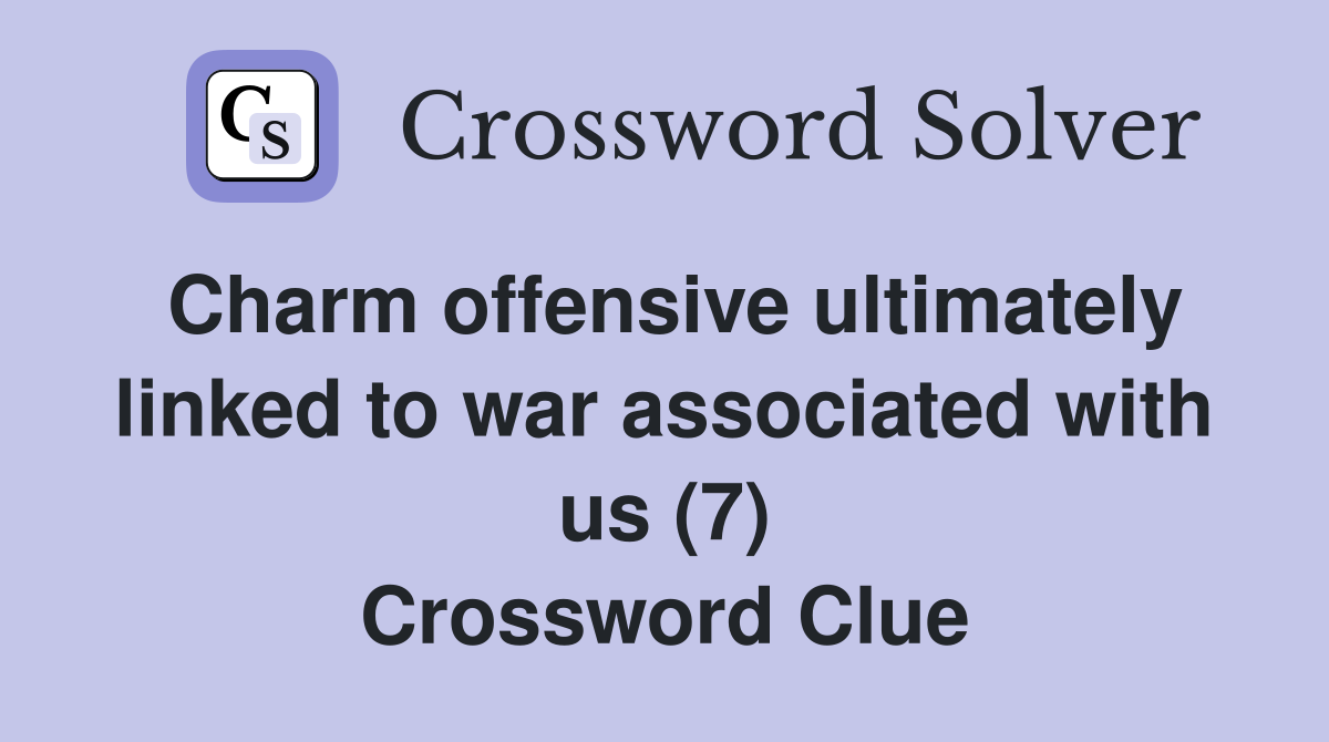 Charm offensive ultimately linked to war associated with us (7) Crossword Clue