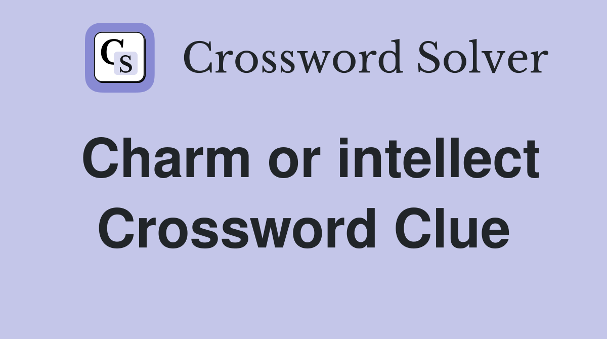 Charm or intellect Crossword Clue