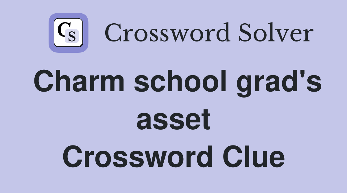 Charm school grad's asset Crossword Clue