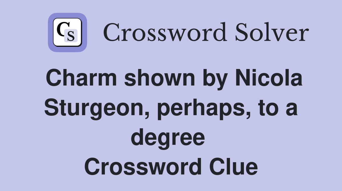 Charm shown by Nicola Sturgeon, perhaps, to a degree  Crossword Clue