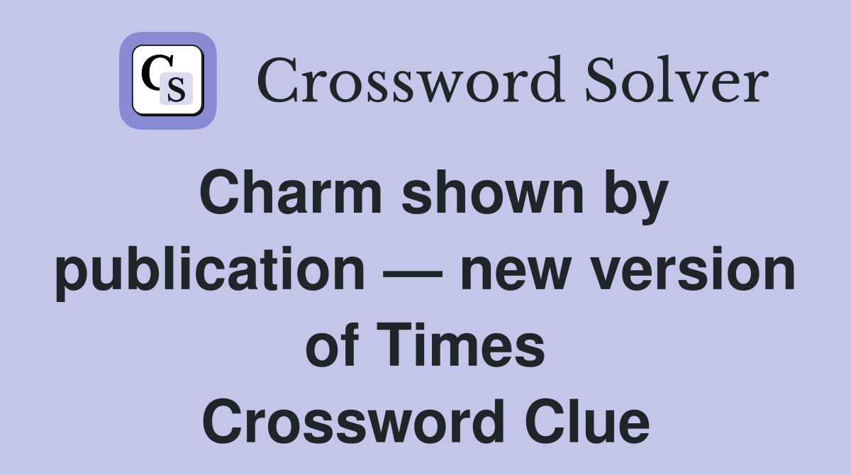 Charm shown by publication — new version of Times Crossword Clue