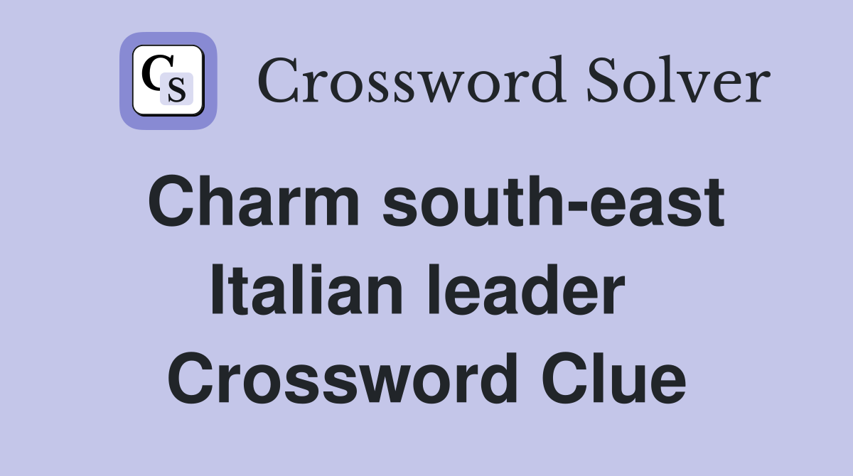 Charm south-east Italian leader  Crossword Clue