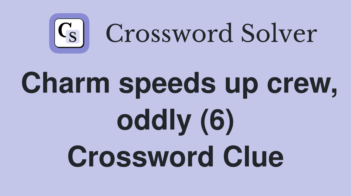 Charm speeds up crew, oddly (6) Crossword Clue