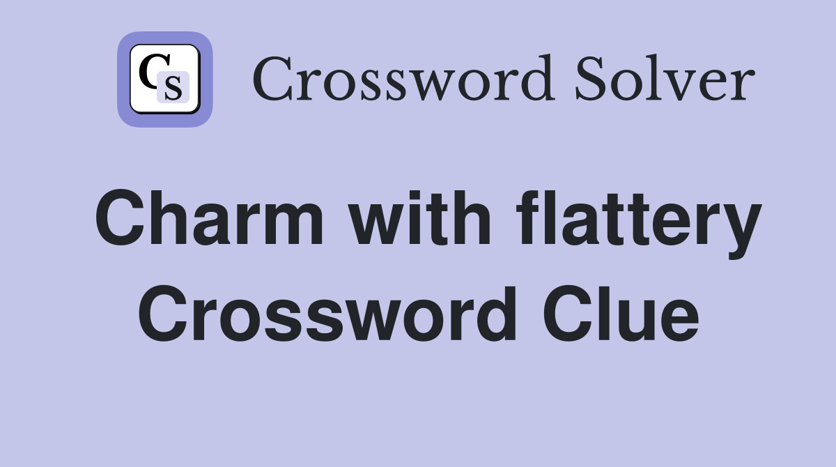 Charm with flattery Crossword Clue