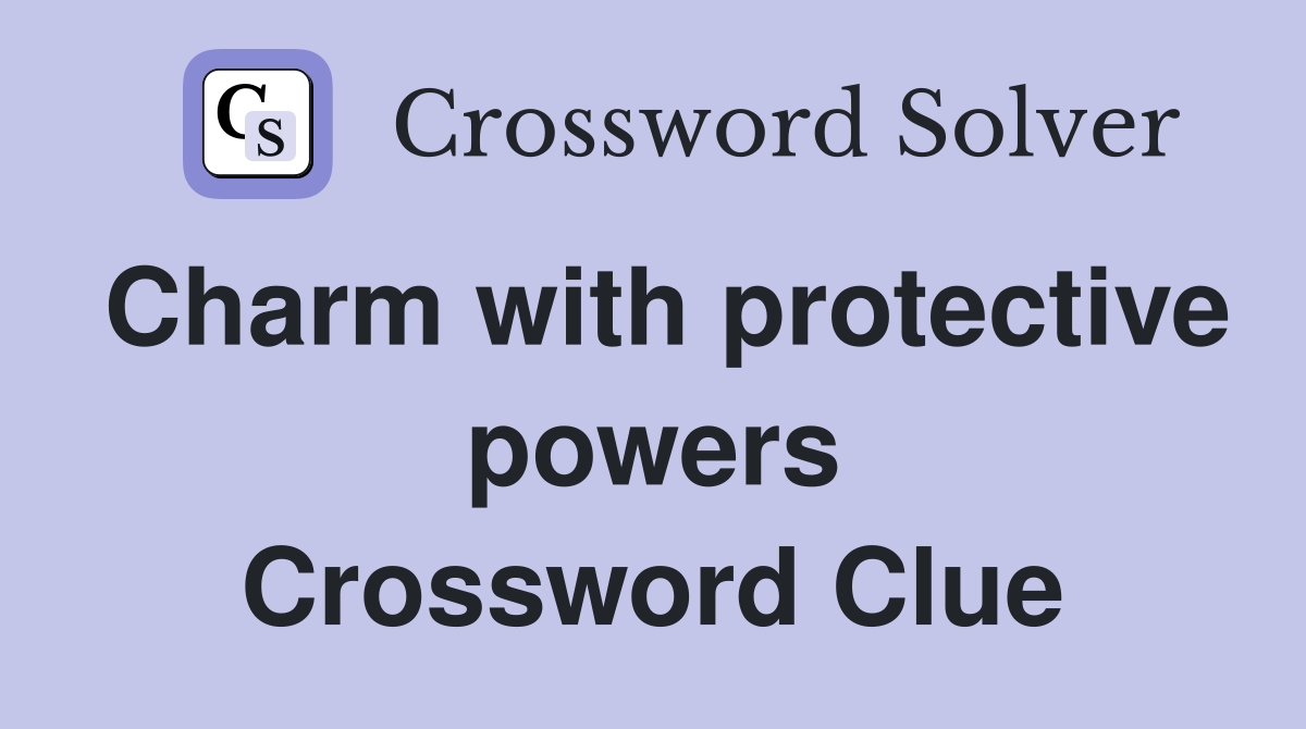 Charm with protective powers Crossword Clue