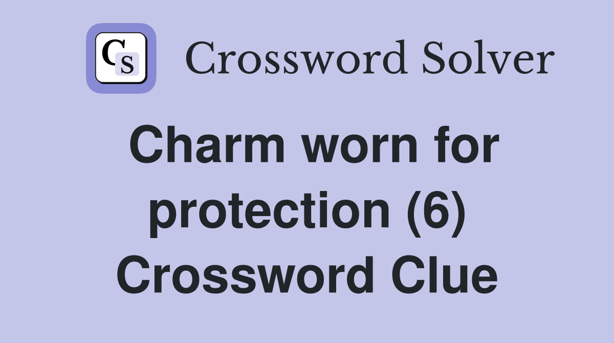 Charm worn for protection (6) Crossword Clue