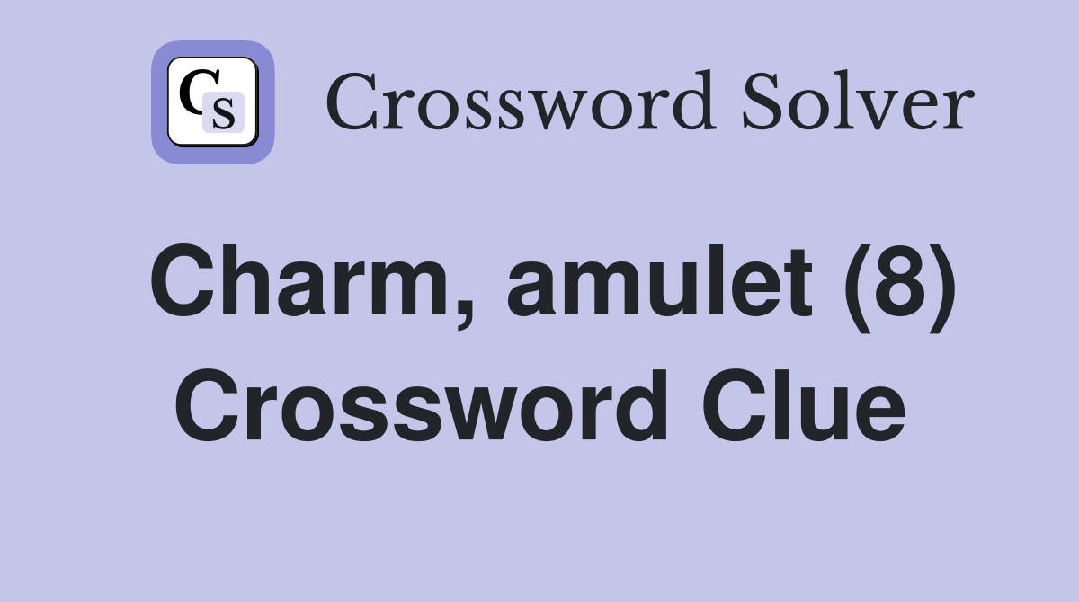 Charm, amulet (8) Crossword Clue