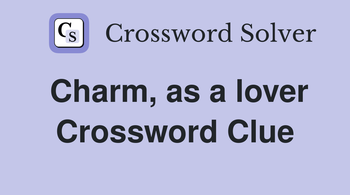 Charm, as a lover Crossword Clue
