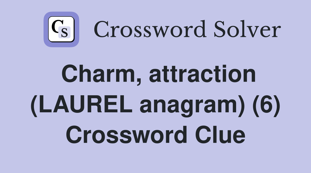 Charm, attraction (LAUREL anagram) (6) Crossword Clue