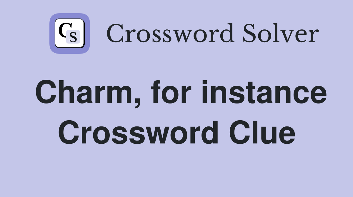 Charm, for instance Crossword Clue