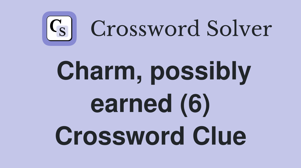 Charm, possibly earned (6) Crossword Clue