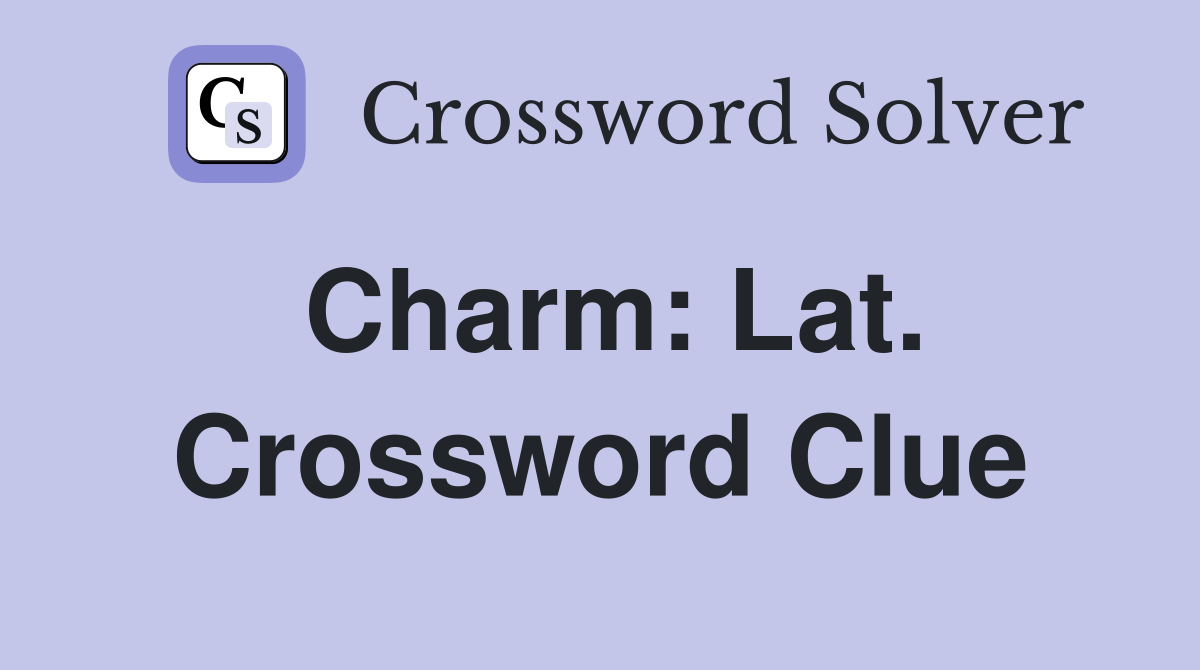Charm: Lat. Crossword Clue
