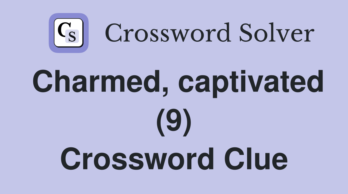 Charmed, captivated (9) Crossword Clue