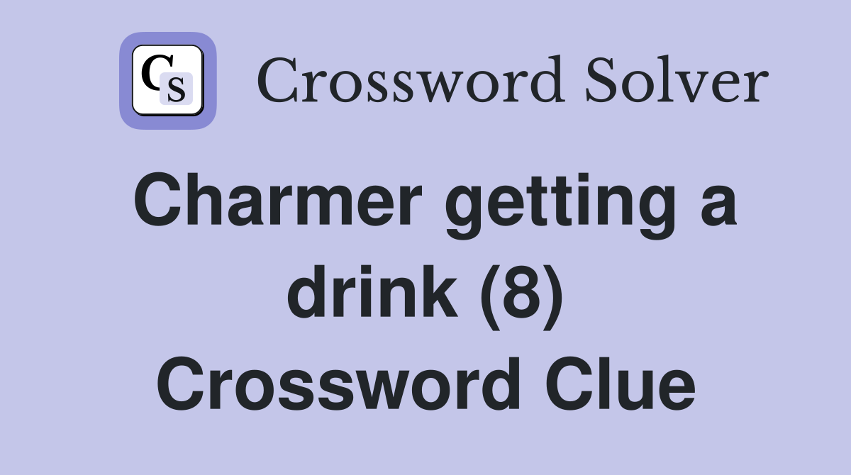 Charmer getting a drink (8) Crossword Clue