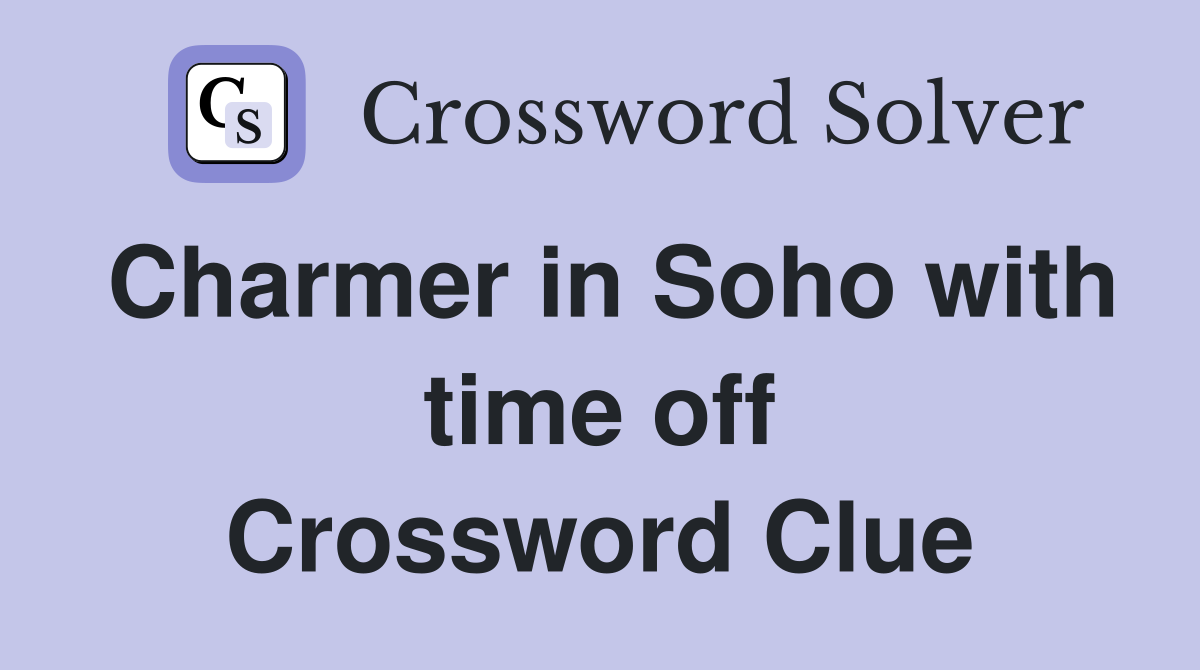 Charmer in Soho with time off Crossword Clue