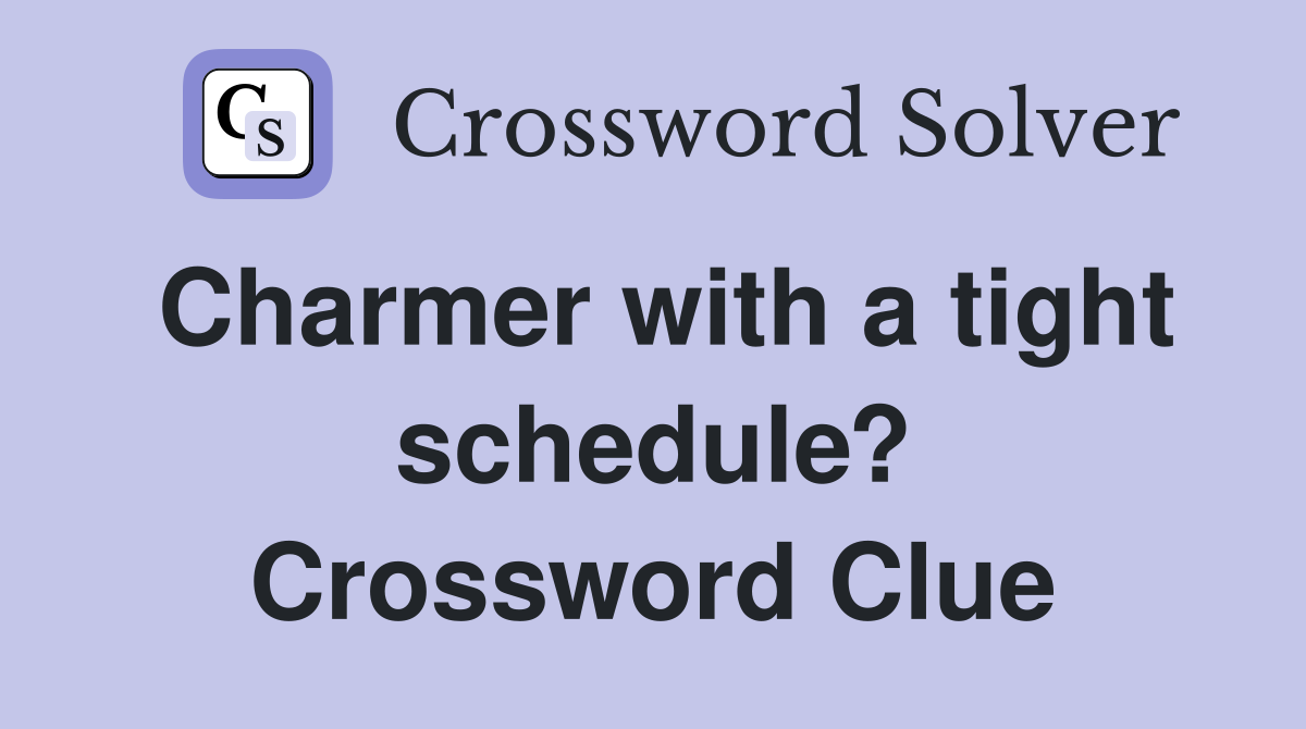 Charmer with a tight schedule? Crossword Clue