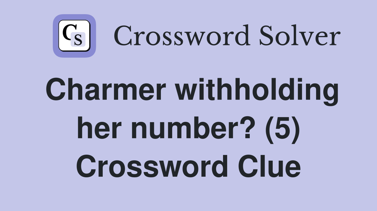 Charmer withholding her number? (5) Crossword Clue