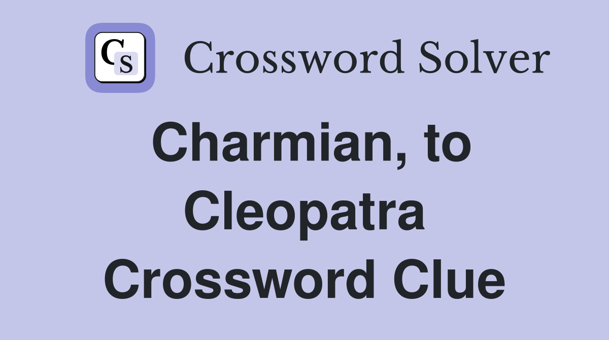 Charmian, to Cleopatra Crossword Clue