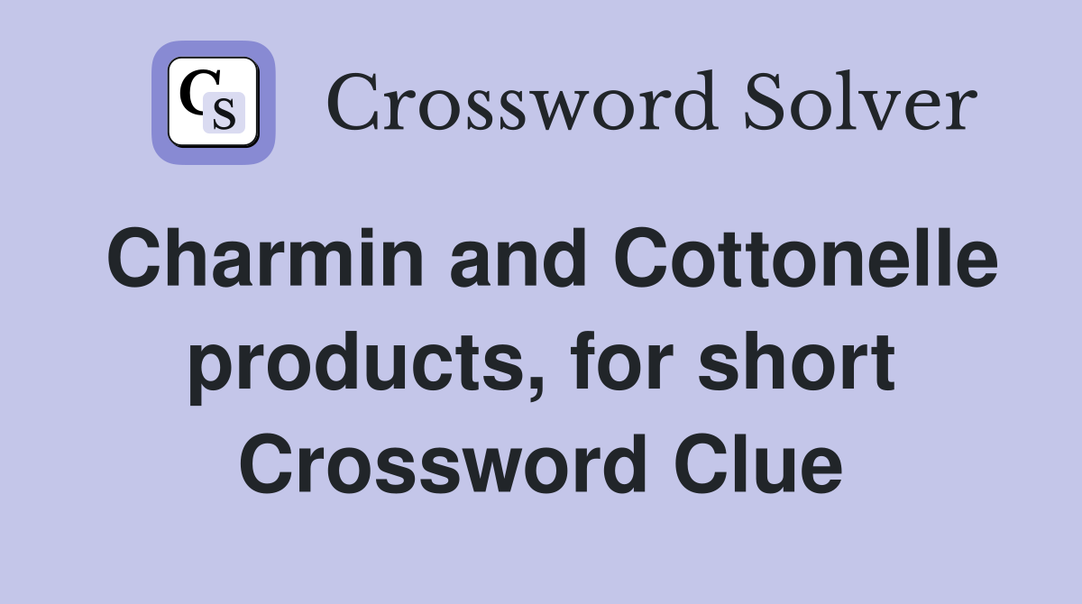 Charmin and Cottonelle products, for short Crossword Clue