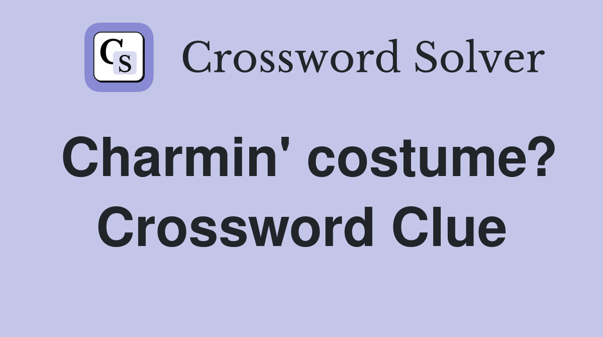 Charmin' costume? Crossword Clue
