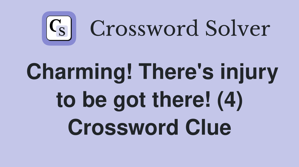 Charming! There's injury to be got there! (4) Crossword Clue