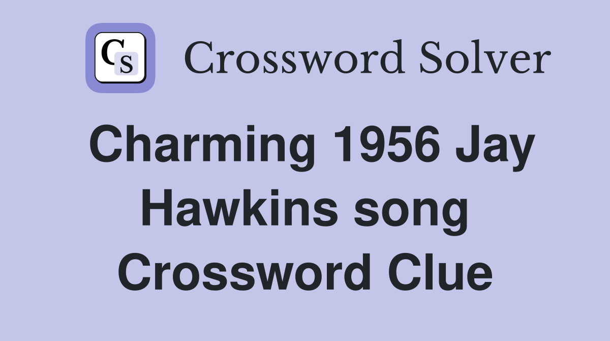 Charming 1956 Jay Hawkins song Crossword Clue