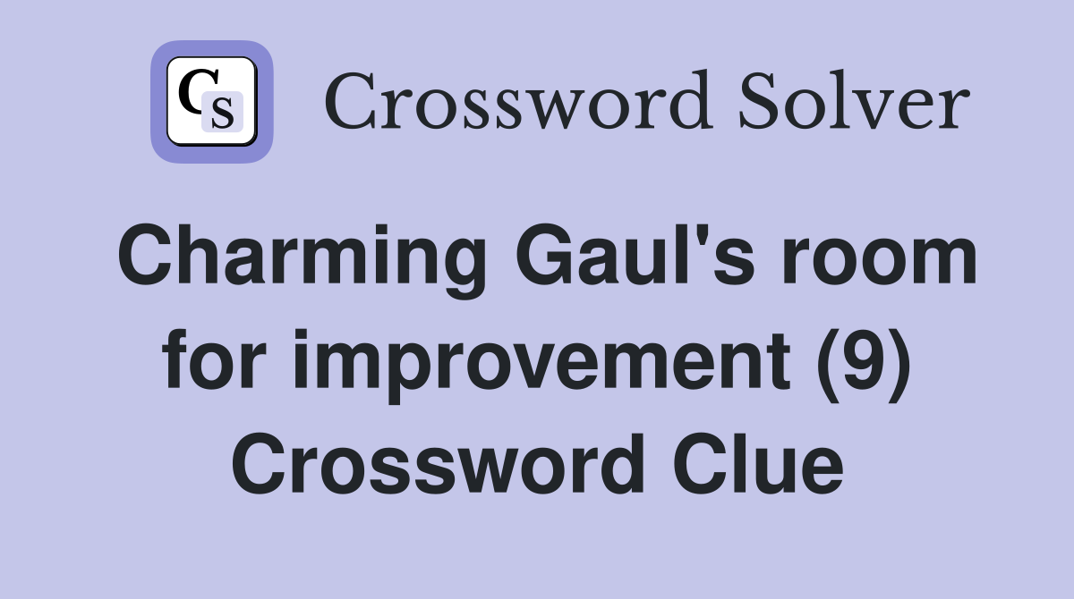 Charming Gaul's room for improvement (9) Crossword Clue