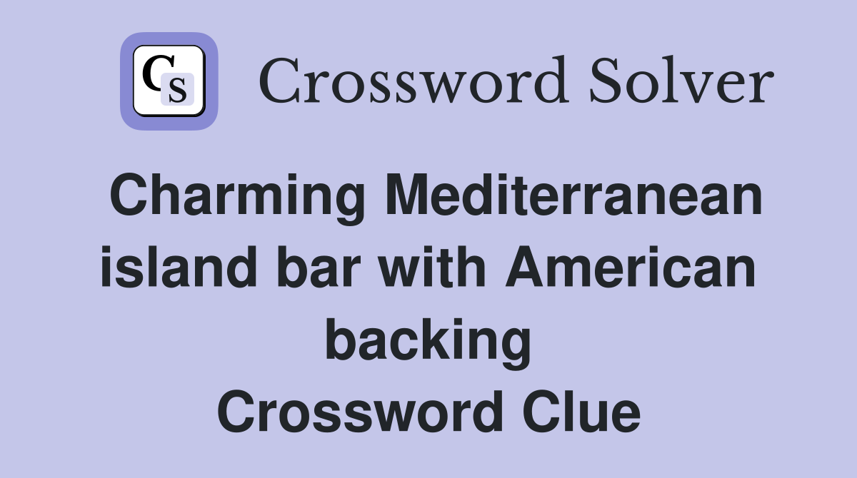 Charming Mediterranean island bar with American backing Crossword Clue