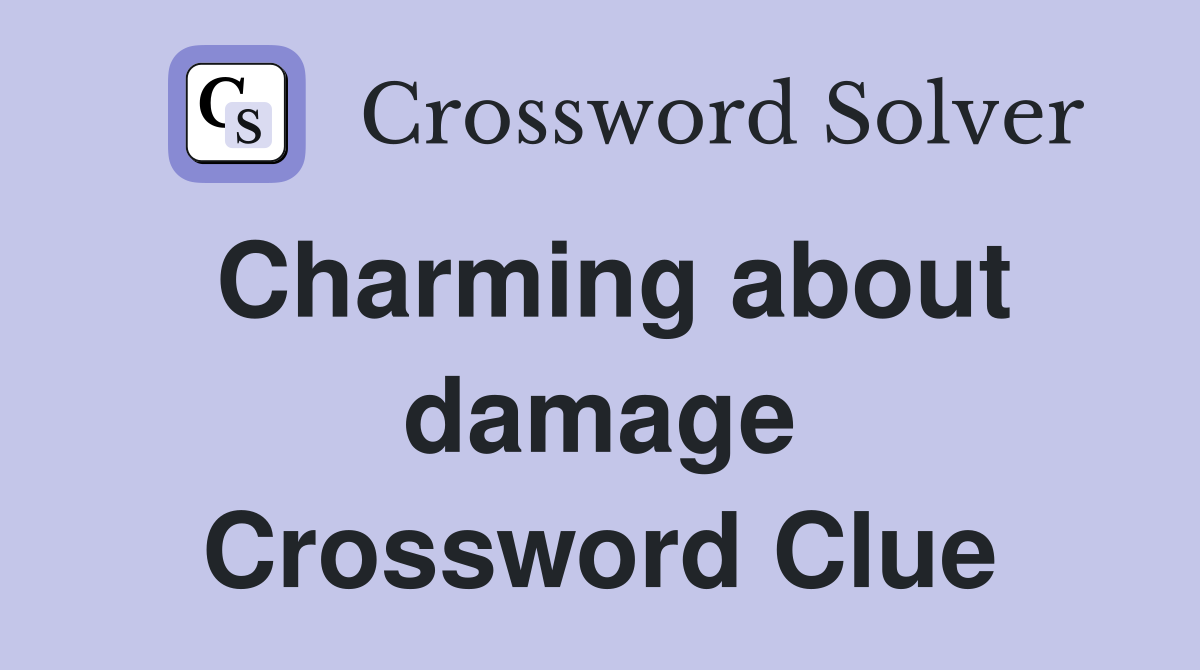 Charming about damage Crossword Clue