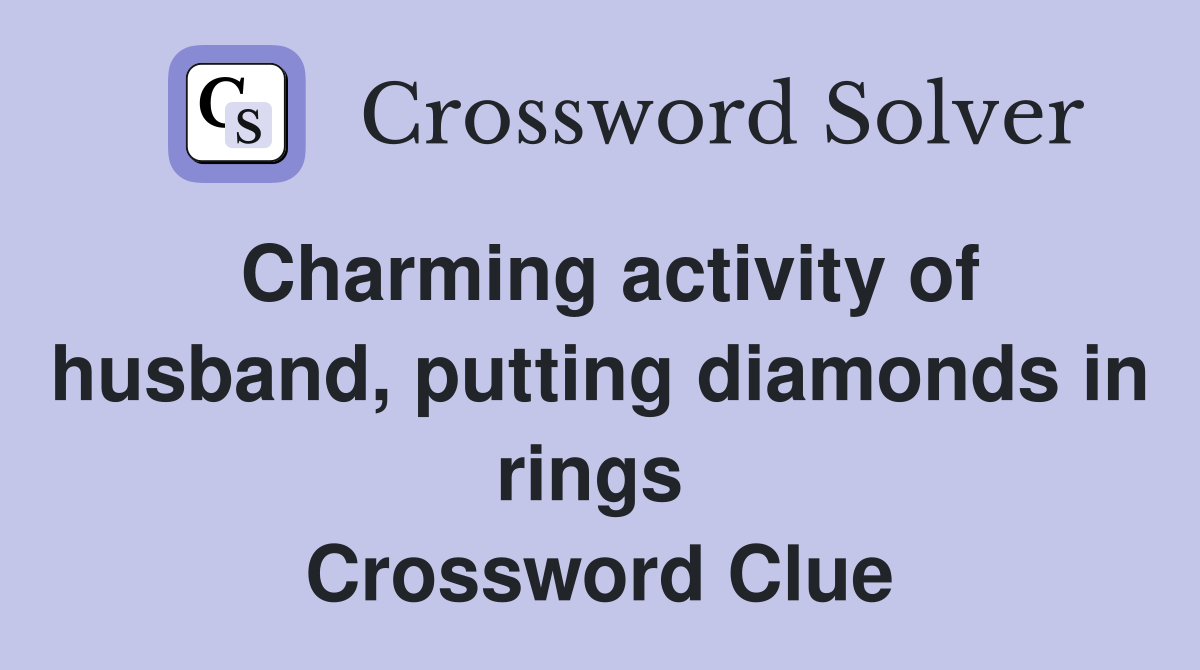 Charming activity of husband, putting diamonds in rings  Crossword Clue