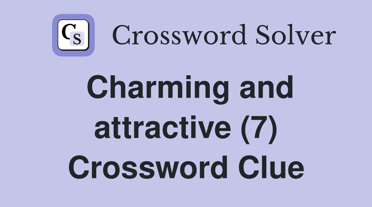 Charming and attractive (7) Crossword Clue