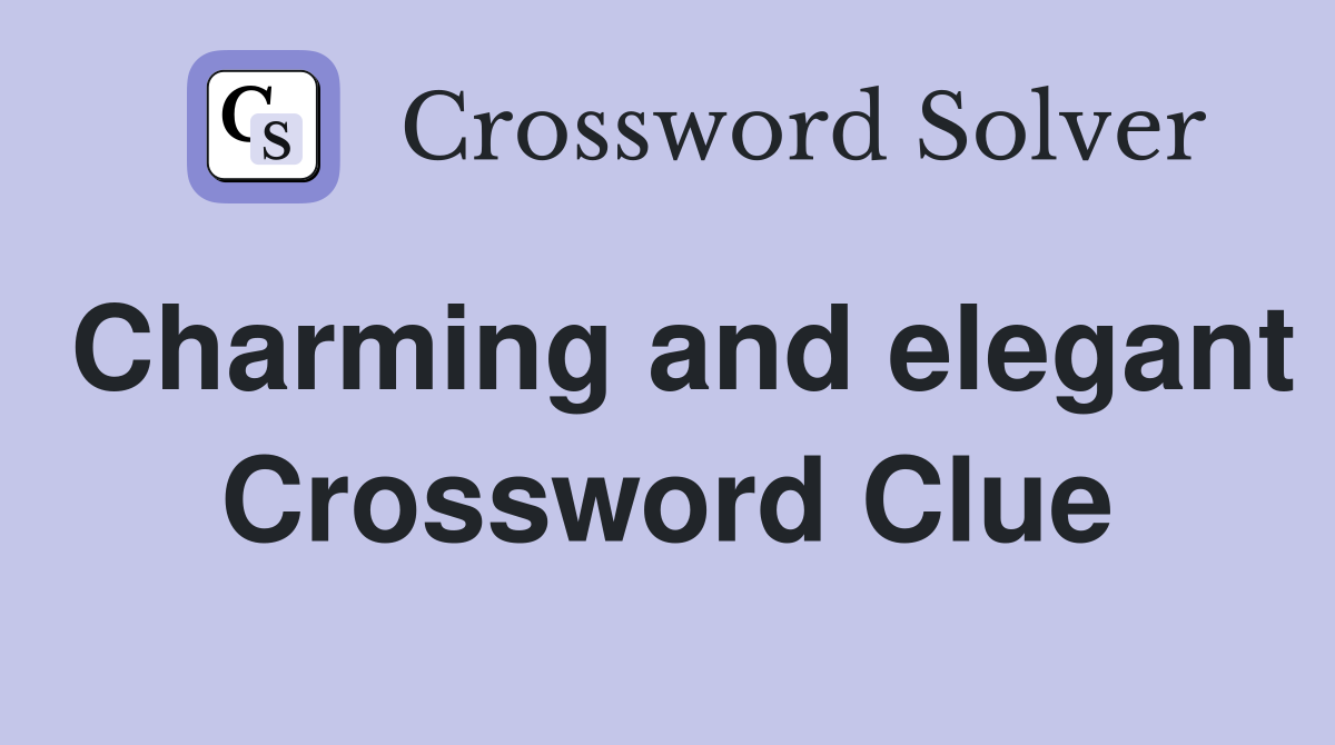 Charming and elegant Crossword Clue