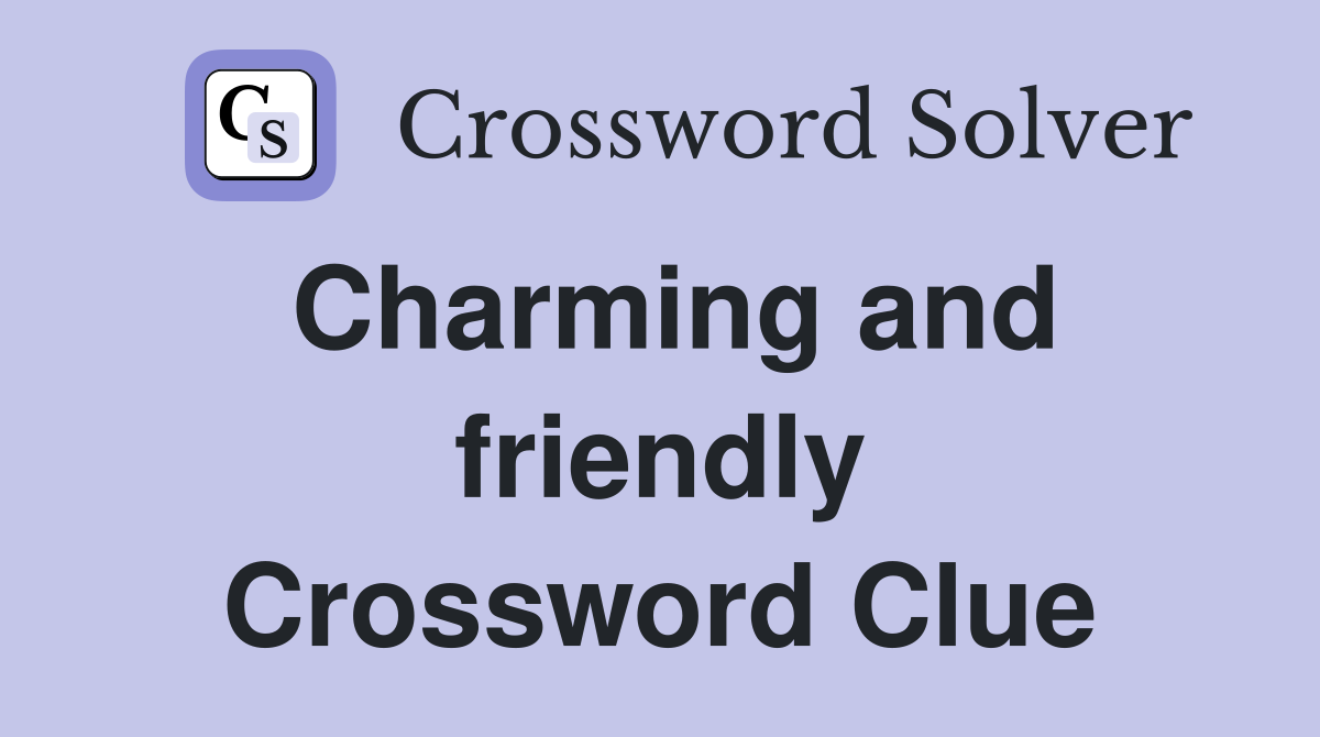 Charming and friendly Crossword Clue