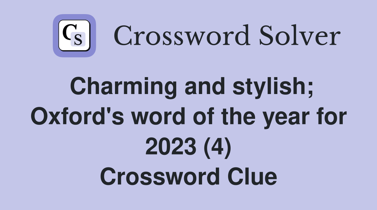 Charming and stylish; Oxford's word of the year for 2023 (4) Crossword Clue