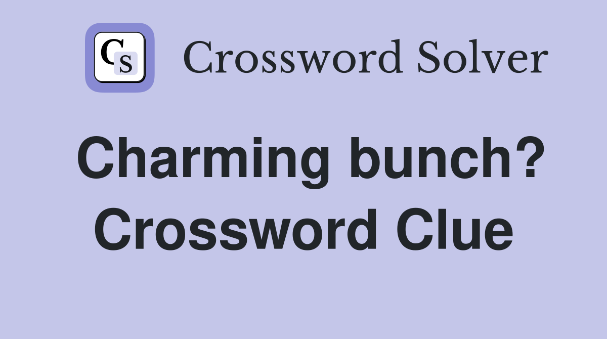 Charming bunch? Crossword Clue
