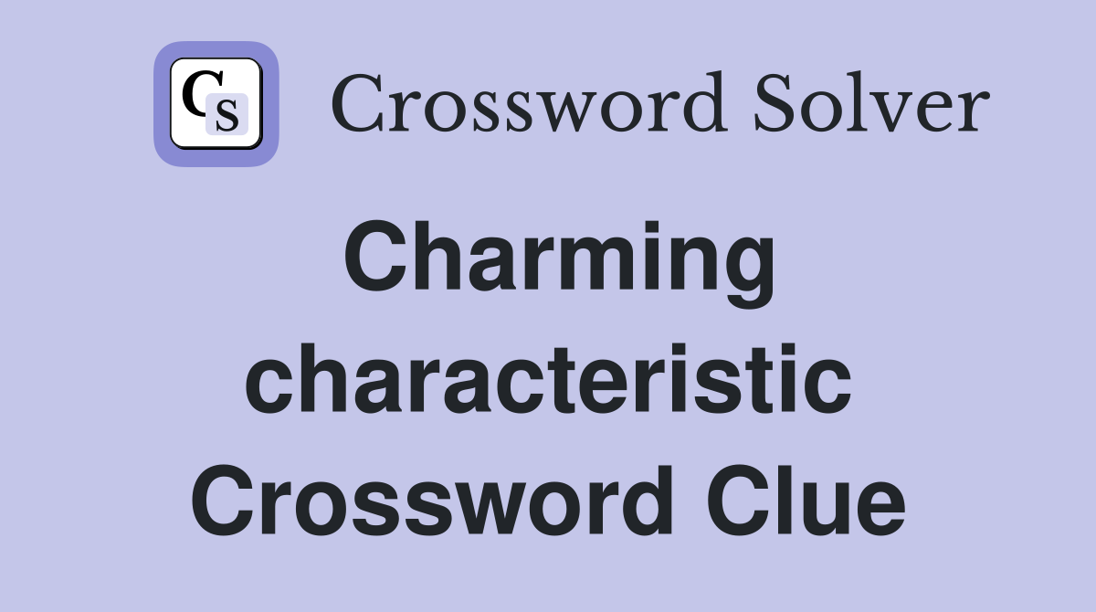 Charming characteristic Crossword Clue