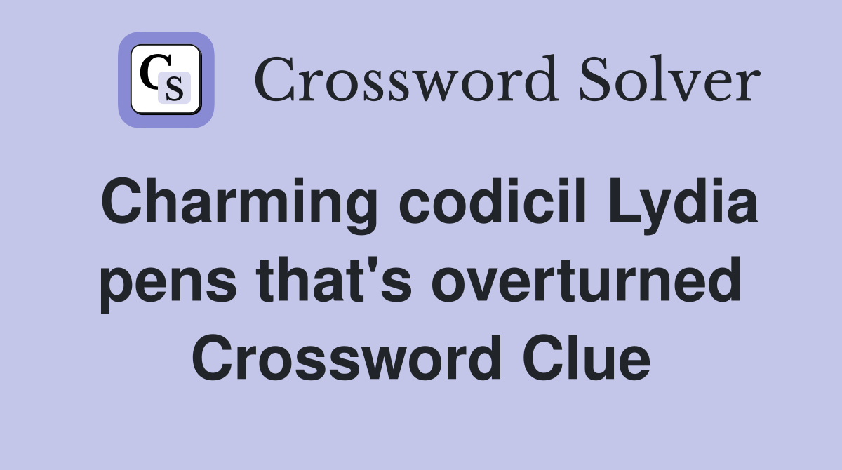 Charming codicil Lydia pens that's overturned Crossword Clue