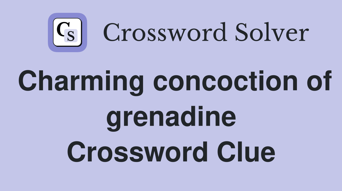 Charming concoction of grenadine Crossword Clue