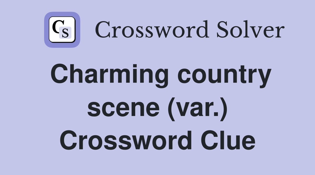 Charming country scene (var.) Crossword Clue