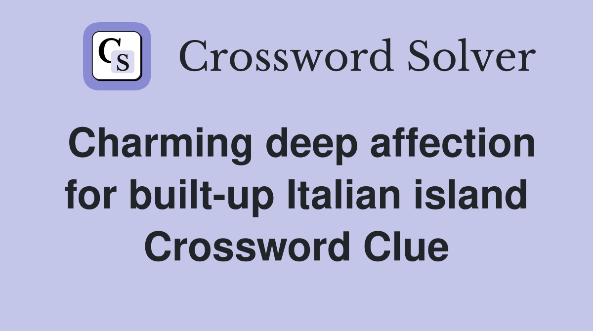 Charming deep affection for built-up Italian island Crossword Clue