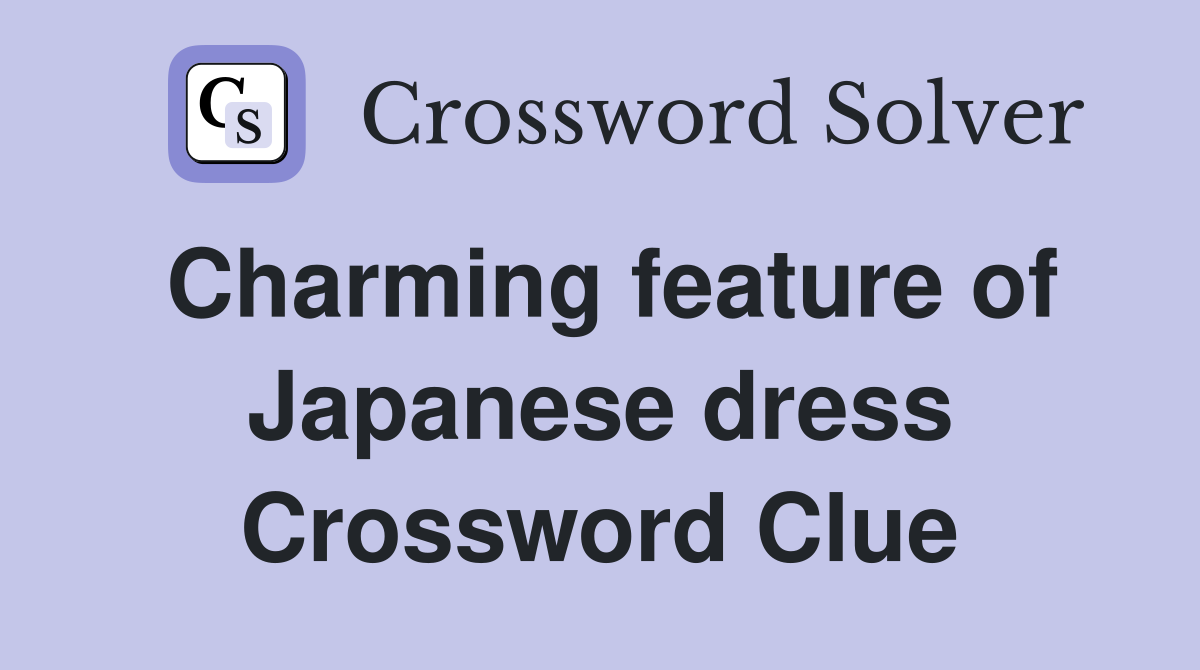 Charming feature of Japanese dress Crossword Clue