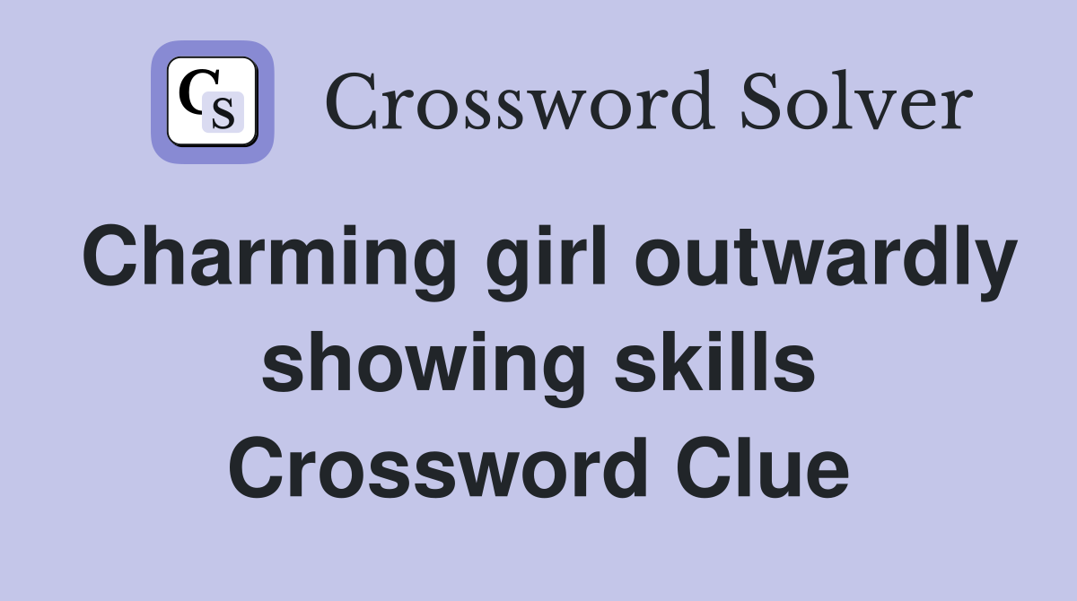 Charming girl outwardly showing skills Crossword Clue