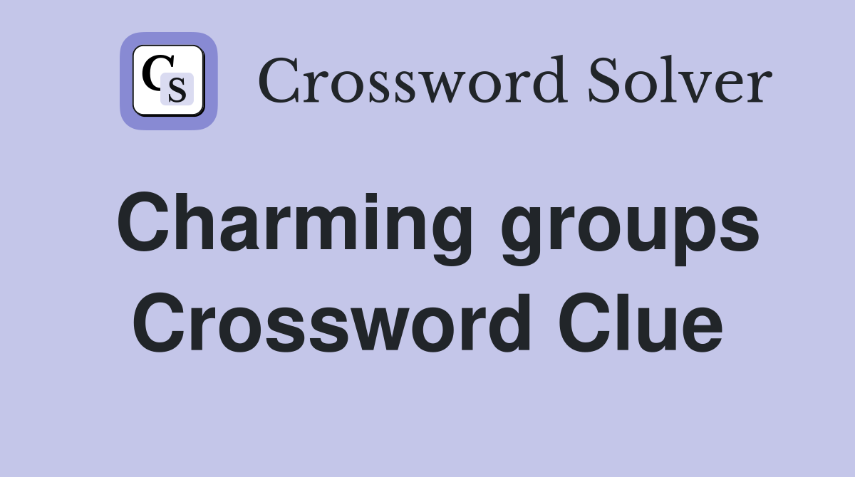 Charming groups Crossword Clue