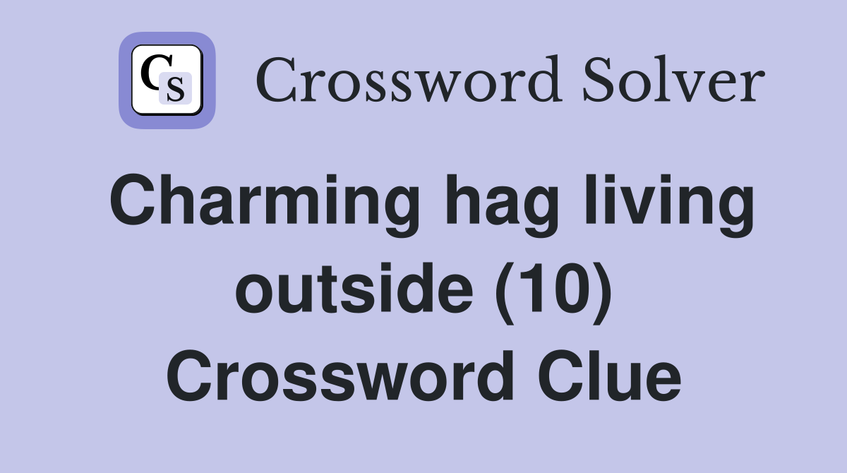 Charming hag living outside (10) Crossword Clue