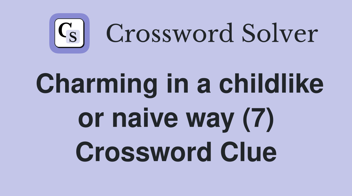 Charming in a childlike or naive way (7) Crossword Clue